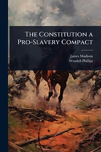 The Constitution a Pro-Slavery Compact