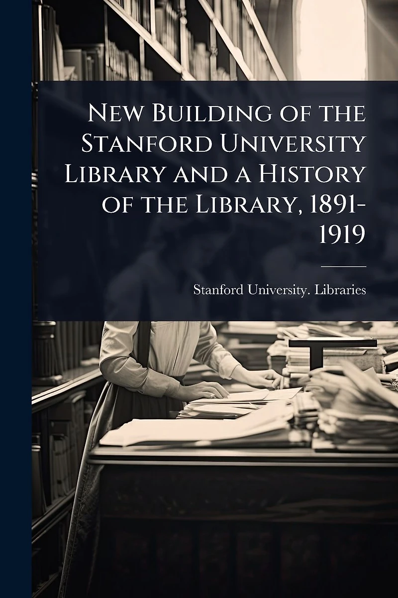 New Building of the Stanford University Library and a History Library, 1891-1919