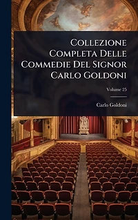 Collezione Completa Delle Commedie Del Signor Carlo Goldoni