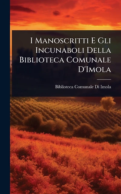 I Manoscritti E Gli Incunaboli Della Biblioteca Comunale D'Imola