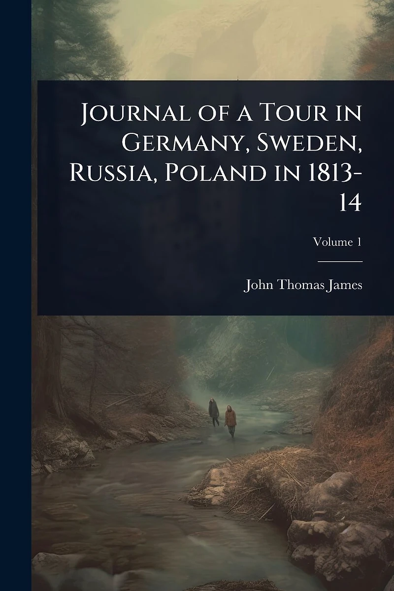 Journal of a Tour Germany, Sweden, Russia, Poland 1813-14