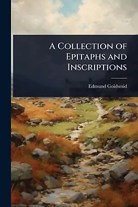 A Collection of Epitaphs and Inscriptions