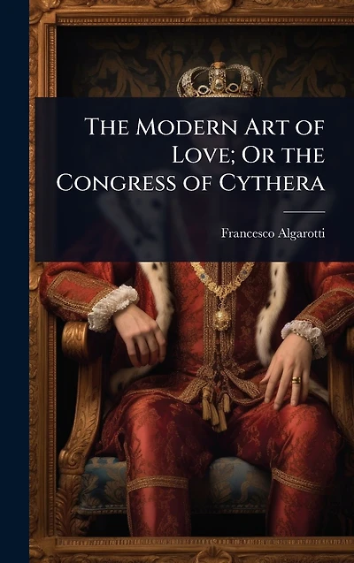 the Modern Art of Love; Or Congress Cythera