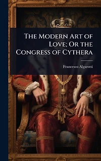 the Modern Art of Love; Or Congress Cythera