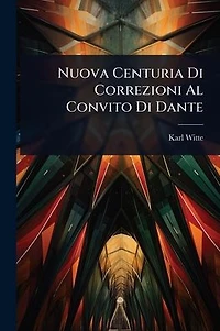 Nuova Centuria Di Correzioni Al Convito Di Dante