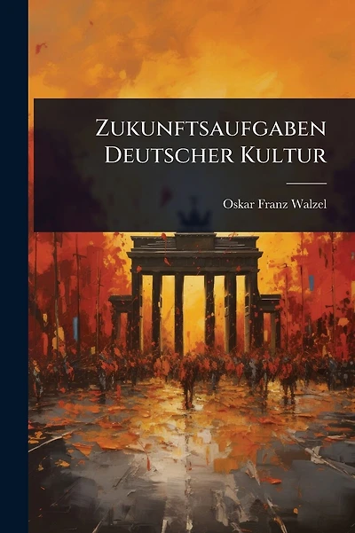 Zukunftsaufgaben Deutscher Kultur