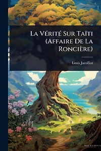 La Vï¿½(c)ritï¿½(c) Sur Taï¿½ti (Affaire De Ronciï¿½re)