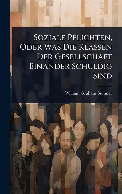 Soziale Pflichten, Oder Was Die Klassen Der Gesellschaft Einander Schuldig Sind
