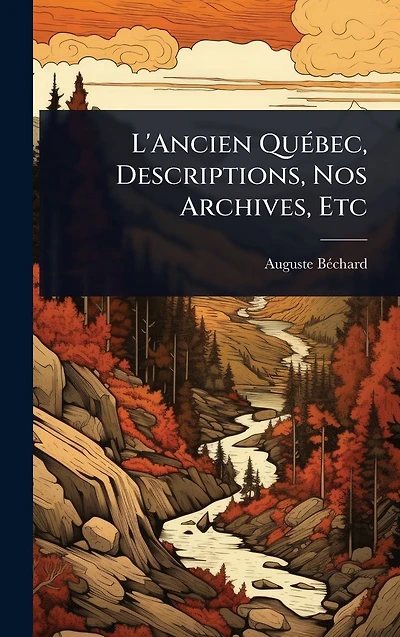 L'Ancien Quï¿½(c)bec, Descriptions, Nos Archives, Etc