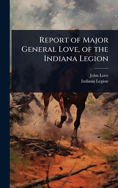 Report of Major General Love, the Indiana Legion