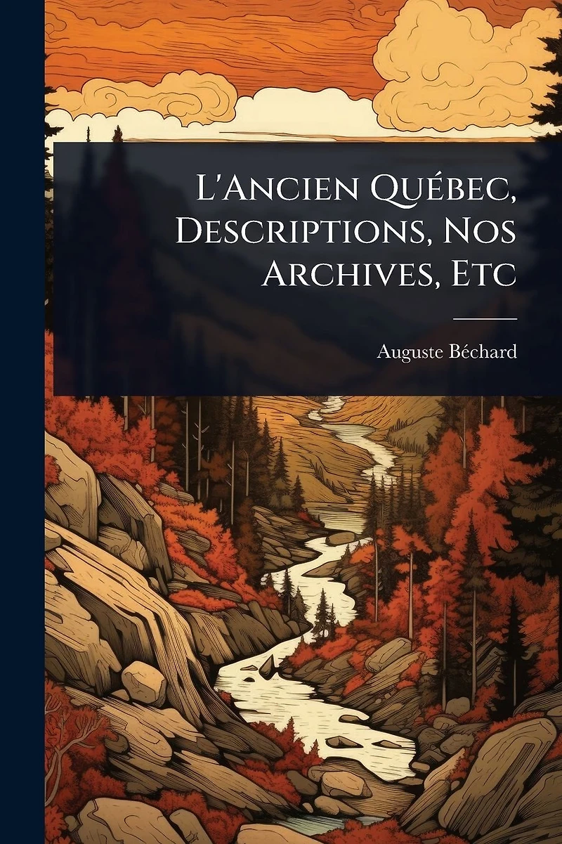 L'Ancien Quï¿½(c)bec, Descriptions, Nos Archives, Etc