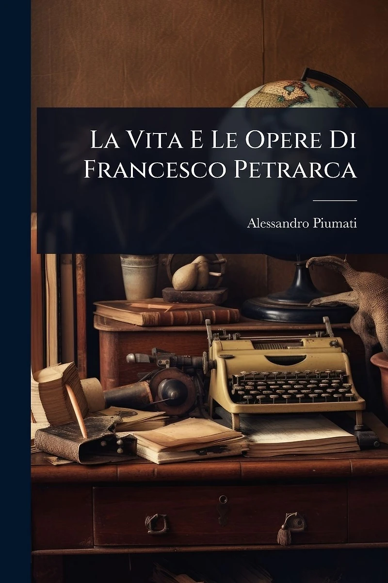 La Vita E Le Opere Di Francesco Petrarca