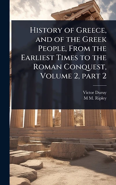 History of Greece, and the Greek People, From Earliest Times to Roman Conquest, Volume 2, part 2