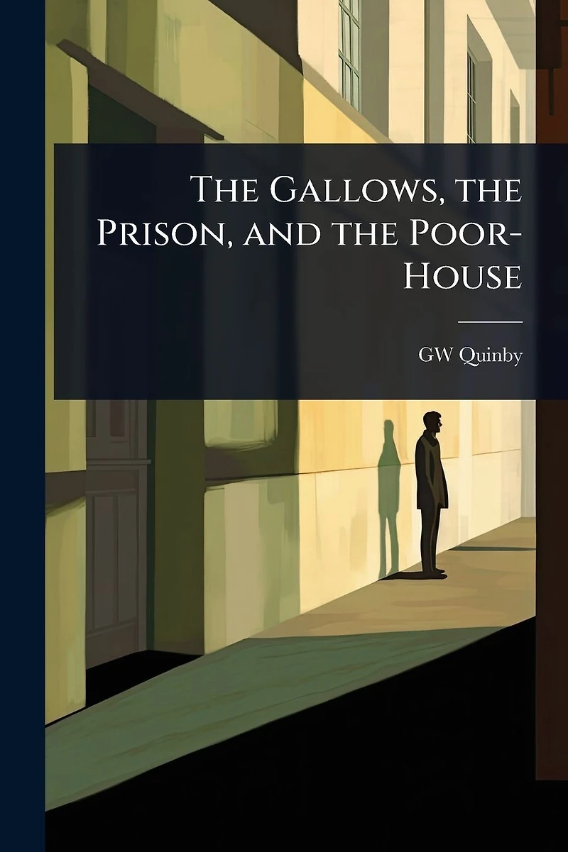 the Gallows, Prison, and Poor-house