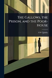the Gallows, Prison, and Poor-house
