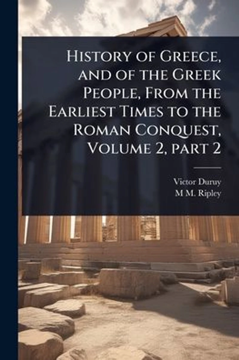 History of Greece, and the Greek People, From Earliest Times to Roman Conquest, Volume 2, part 2
