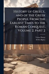 History of Greece, and the Greek People, From Earliest Times to Roman Conquest, Volume 2, part 2