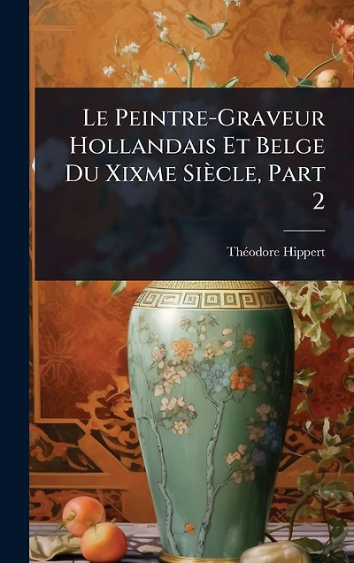 Le Peintre-Graveur Hollandais Et Belge Du Xixme Si�cle, Part 2