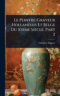 Le Peintre-Graveur Hollandais Et Belge Du Xixme Siï¿½cle, Part 2
