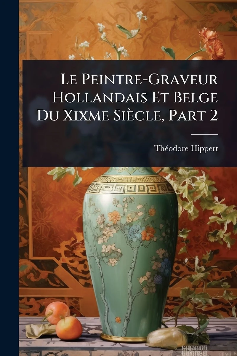 Le Peintre-Graveur Hollandais Et Belge Du Xixme Si�cle, Part 2