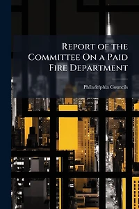 Report of the Committee On a Paid Fire Department