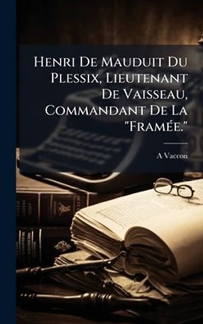 Henri De Mauduit Du Plessix, Lieutenant Vaisseau, Commandant La "Fram�(c)e."