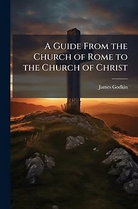 A Guide From the Church of Rome to Christ