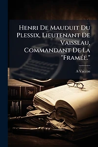 Henri De Mauduit Du Plessix, Lieutenant Vaisseau, Commandant La "Framï¿½(c)e."