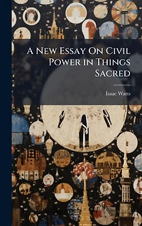 A New Essay On Civil Power Things Sacred