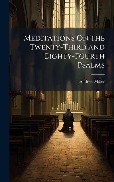Meditations On the Twenty-Third and Eighty-Fourth Psalms