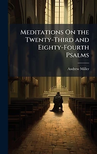 Meditations On the Twenty-Third and Eighty-Fourth Psalms