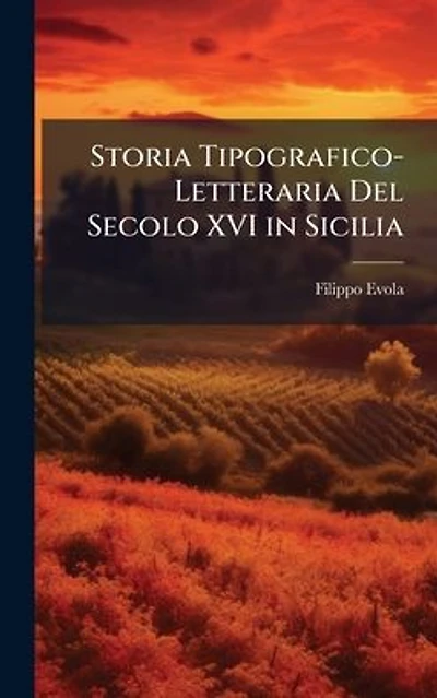 Storia Tipografico-Letteraria Del Secolo XVI in Sicilia