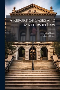 A Report of Cases and Matters Law