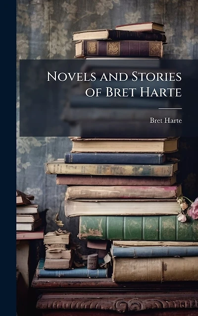 Novels and Stories of Bret Harte