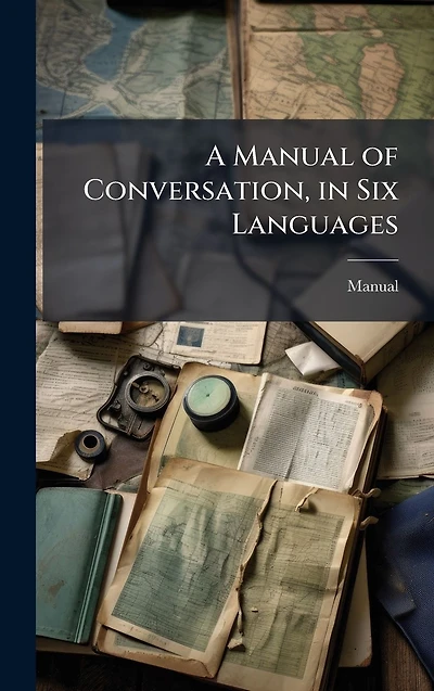 A Manual of Conversation, in Six Languages