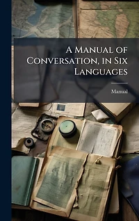A Manual of Conversation, in Six Languages