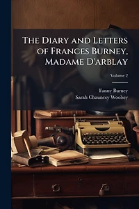 The Diary and Letters of Frances Burney, Madame D'arblay