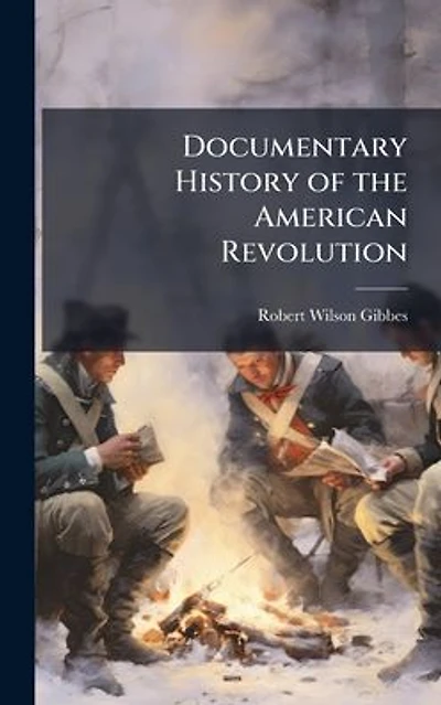 Documentary History of the American Revolution