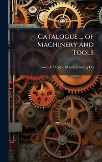Catalogue ... of Machinery and Tools
