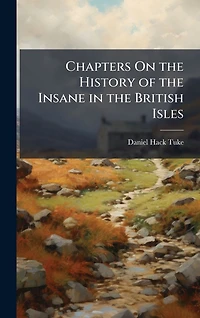 Chapters On the History of Insane British Isles