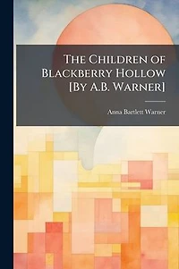 The Children of Blackberry Hollow [By A.B. Warner]