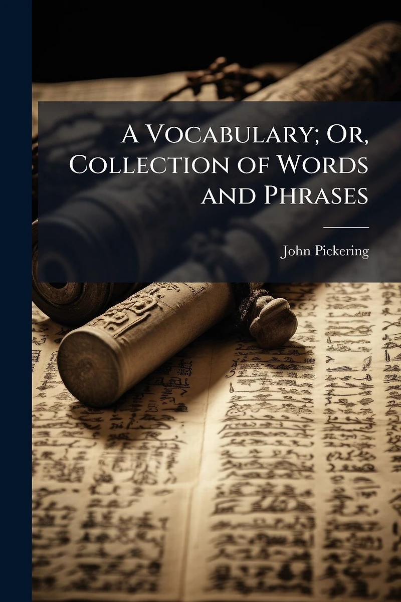 A Vocabulary; Or, Collection of Words and Phrases