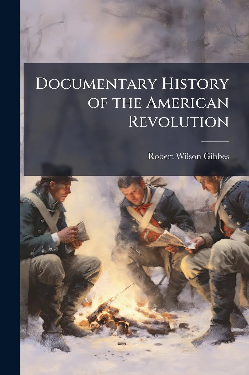 Documentary History of the American Revolution