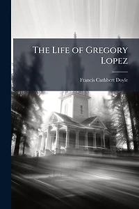 The Life of Gregory Lopez