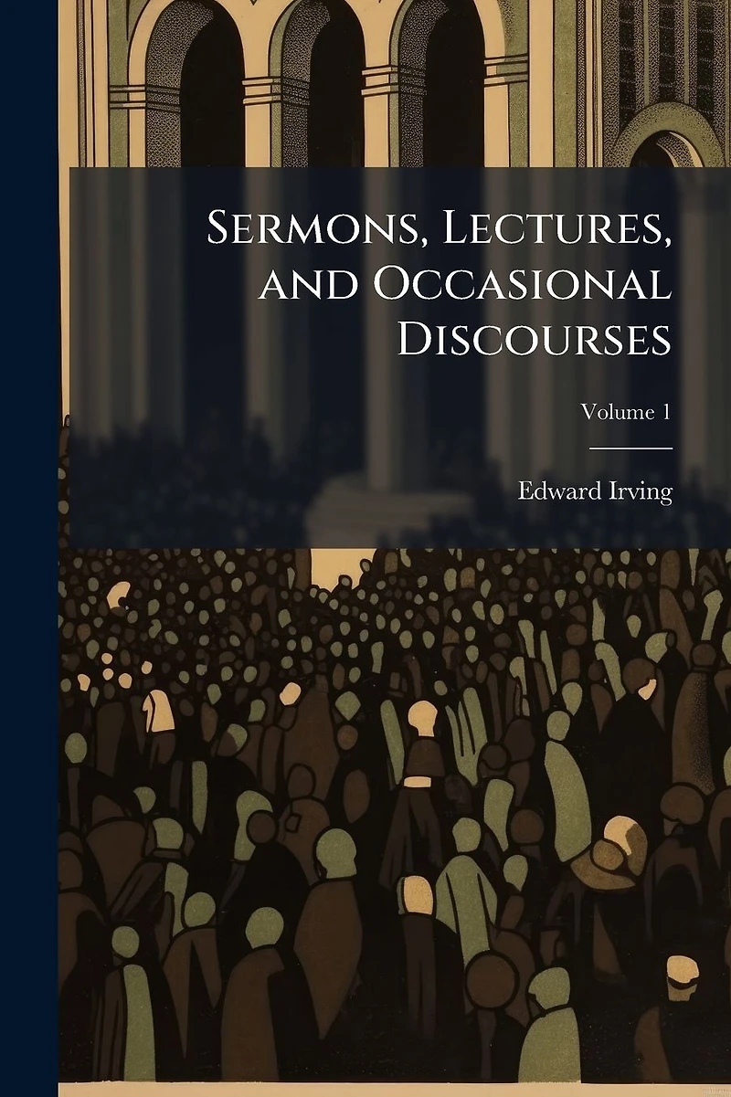 Sermons, Lectures, and Occasional Discourses