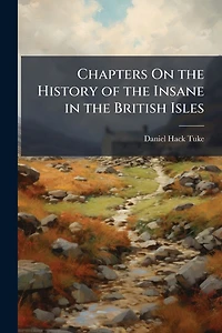 Chapters On the History of Insane British Isles
