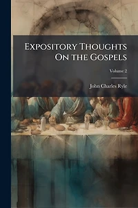 Expository Thoughts on The Gospels: Book of Luke [Fully Formatted and Optimized]