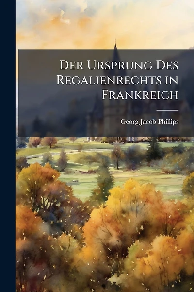 Der Ursprung Des Regalienrechts in Frankreich