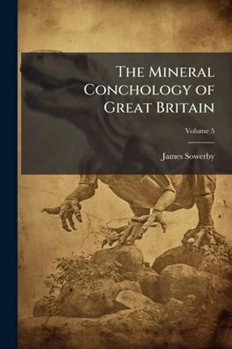The Mineral Conchology of Great Britain