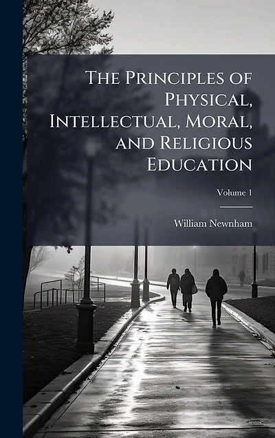 The Principles of Physical, Intellectual, Moral, and Religious Education